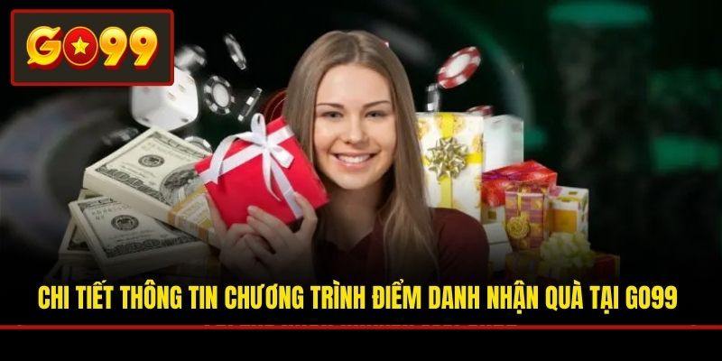 Chi tiết thông tin chương trình điểm danh nhận quà tại Go99