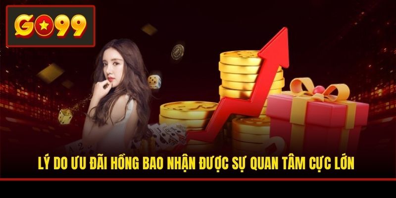 Lý do ưu đãi hồng bao nhận được sự quan tâm cực lớn
