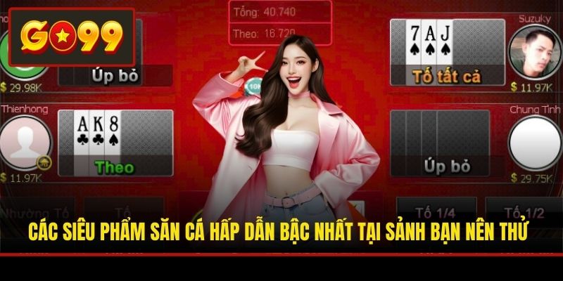 Siêu phẩm đổi thưởng Xì Tố hấp dẫn, đáng trải nghiệm